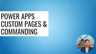 Power Apps - Custom Pages and Commanding
