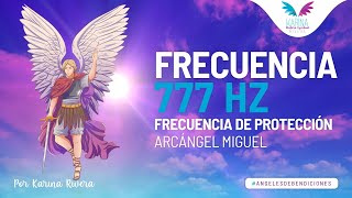 777 Hz • Frecuencia de PROTECCIÓN Y SEGURIDAD para manifestar MILAGROS con el Arcángel Miguel