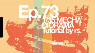 Ep 73 - 1/35 Mecha Diorama Project Painting Pt3