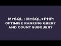 MySQL : MySQL+PHP: optimise ranking query and count subquery