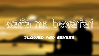 Wafa Ne Bewafai (Slowed And Reverb) - Arijit Singh | sad love stories | KSD |