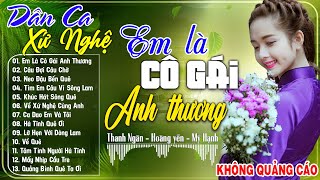 EM LÀ CÔ GÁI ANH THƯƠNG, CÂU ĐỢI CÂU CHỜ - Mỹ Hạnh | LK Dân Ca Xứ Nghệ Hay Nhất SAY ĐẮM LÒNG NGƯỜI