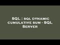 SQL : sql dynamic cumulative sum - SQL Server