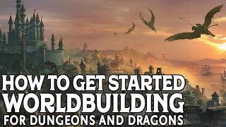 Getting Started Worldbuilding for a Dungeons and Dragons Campaign