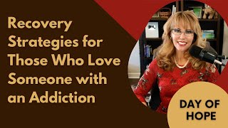 Recovery Strategies for Those Who Love Someone with an Addiction