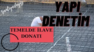 #21 Yapı Denetim Ne Yapar ? | Temelde İlave Donatı | Şantiyedeyiz