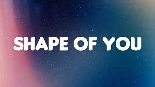 Shape of You - Ed Sheeran (Lyrics)