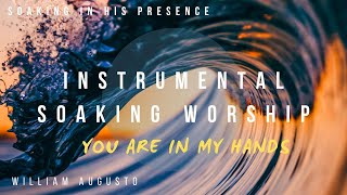 You are in my hands - Instrumental Worship Soaking in His Presence