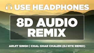 DJ NYK | 8D Audio Remix | Chal Ghar Chalein (Malang) | Arijit Singh | USE HEADPHONES