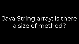 Java :Java String array: is there a size of method?(5solution)