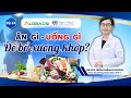 Ăn gì, uống gì để bổ xương khớp? | BS.CK2 Trần Khánh Phương