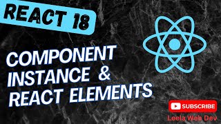 41. Understand Component | Component Instance and React Elements and its differences - React18