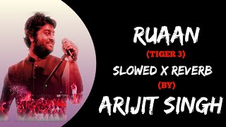 Ruaan ( Slowed X Reverb ) - Arijit Singh | Tiger 3 | bollywood trending lofi song