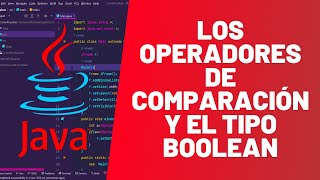 Los OPERADORES de COMPARACIÓN y el tipo BOOLEAN - MASTER EN JAVA - #7