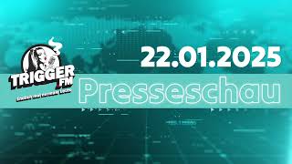 Trigger FM Presseschau 22 01 2025