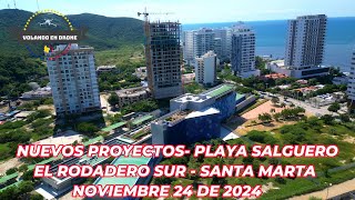 VOLANDO EN DRONE 4K-NUEVOS PROYECTOS PLAYA SALGUERO    SANTA MARTA  NOV 25 DE 2024