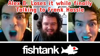 Alex B Crashes out hard while finally talking to Frank Hassle  - Fishtank Live season 3