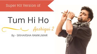 Tum Hi Ho - Aashiqui 2 - Flute Cover - Sriharsha Ramkumar