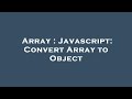 Array : Javascript: Convert Array to Object