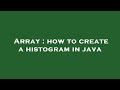 Array : how to create a histogram in java