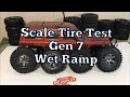 Scale tire test wet ramp Gen7