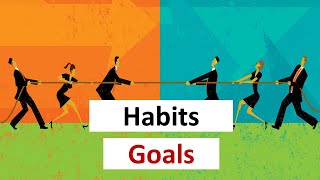 Habits vs Goals – How to be efficient