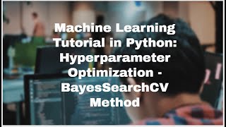 Machine learning Tutorial in Python: Hyperparameter optimization BayesSearchCV method