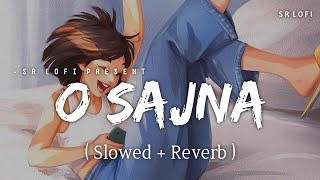 O Sajna - Lofi (Slowed + Reverb) | Neha Kakkar | SR Lofi