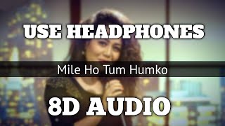 Mile Ho Tum Humko (8D AUDIO) - Reprise Version | Neha kakkar | Tony kakkar