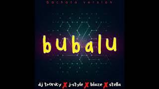 Bubalu (Bachata Version) - DJ Tronky & J-Style [feat. Blaze & Stella]