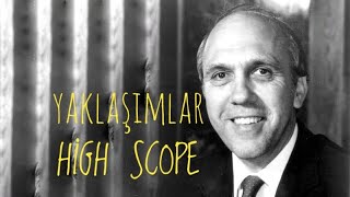 Yaklaşımlar 2 - High Scope