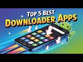 5 Best Downloader Apps for Android