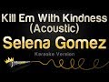Selena Gomez - Kill Em With Kindness (Acoustic) (Karaoke Version)