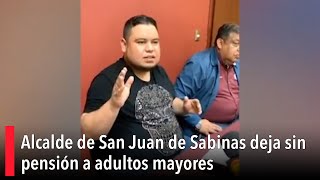 Alcalde de San Juan de Sabinas deja sin pensión a adultos mayores