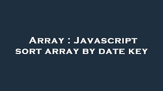 Array : Javascript sort array by date key