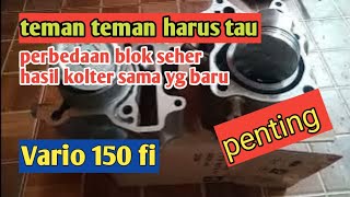 PERBEDAAN BLOK SEHER HASIL KOLTER SAMA BLOK SEHER BARU NOL STANDAR DARI PABRIKAN (VARIO 150 FI)