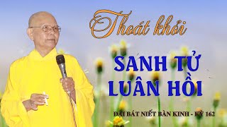 THOÁT KHỎI SANH TỬ LUÂN HỒI - HT.THÍCH TỪ THÔNG - ĐẠI BÁT NIẾT BÀN KINH - KỲ 162