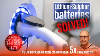 Lithium Sulfur batteries: SOLVED! Two new tech breakthroughs in the same week!