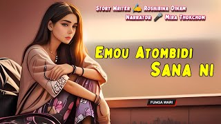 Emou Atombidi Sanani || Manipuri Phunga Wari || Record🎤 Thoibi Keisham || Story ✍️ Roshibina Oinam