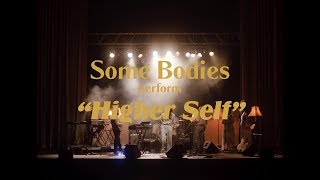 Some Bodies - Higher Self (Live)