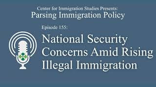 Podcast Episode 155: National Security Concerns Amid Rising Illegal Immigration