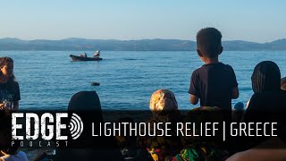 EDGE PODCAST | Lighthouse Relief: Greece