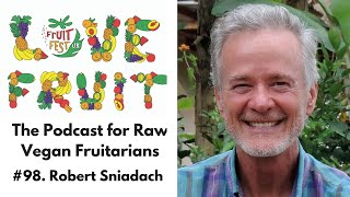 98. Robert Sniadach - Natural Hygiene and Kundalini Awakening