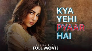 Kya Yehi Pyaar Hai(کیا یہی پیار ہے)| Full Movie | Ushna Shah And Muneeb Butt | Romantic Love | C4B1G