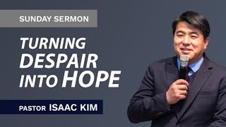 Turning Despair into Hope | Pastor Isaac Kim