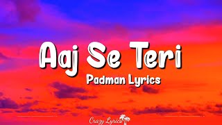 Aaj Se Teri (Lyrics) | Padman | Arijit Singh, Akshay Kumar, Sonam Kapoor, Radhika Apter