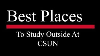 Best Places to Study Outside on the CSUN Campus- a 360° Short Film