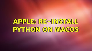 Apple: Re-install Python on macOS (3 Solutions!!)