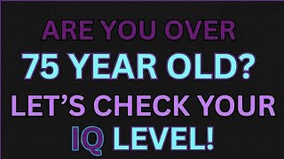ARE YOU OVER 75 YEARS OLD? 🧠 | LET’S CHECK YOUR IQ LEVEL! | Fun