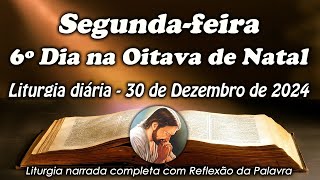 LITURGIA COMPLETA 30 DE DEZEMBRO - 2º FEIRA DO 6º DIA NA OITAVA DE NATAL - LITURGIA DO DIA EM ÁUDIO